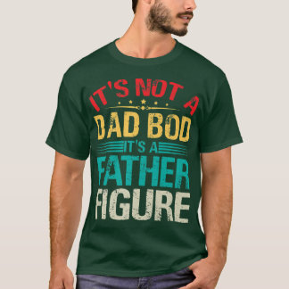 Mens It's Not A Dad Bod It's A Father Figure Funny T-Shirt