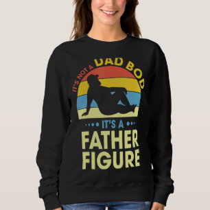 Mens It's Not A Dad Bod It's A Father Figure Great Sweatshirt