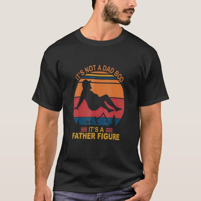 Mens It's Not A Dad Bod It's A Father Figure Happy T-Shirt (Front)