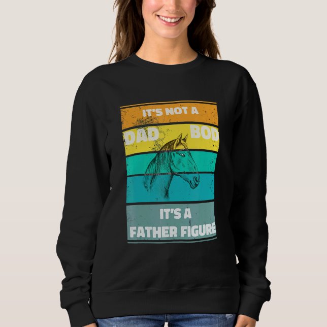 Mens Its Not A Dad Bod Its A Father Figure Horse V Sweatshirt (Front)