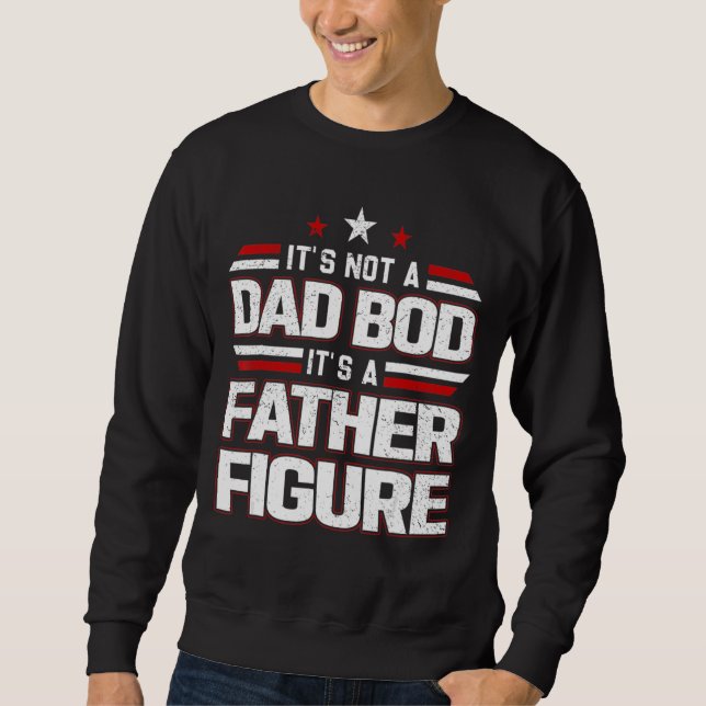 Mens It's Not A Dad Bod It's A Father Figure Men   Sweatshirt (Front)