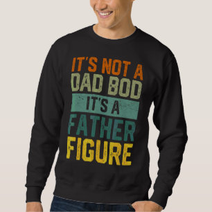 Mens It's Not A Dad Bod It's A Father Figure Retro Sweatshirt