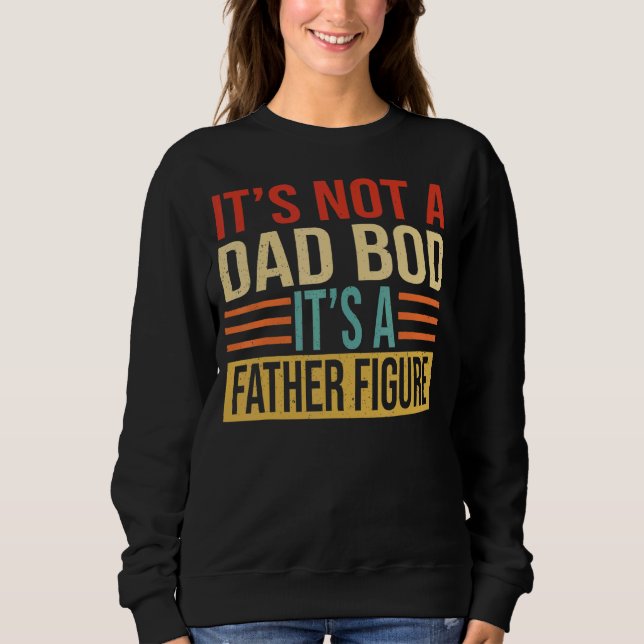 Mens It's Not A Dad Bod It's A Father Figure Retro Sweatshirt (Front)