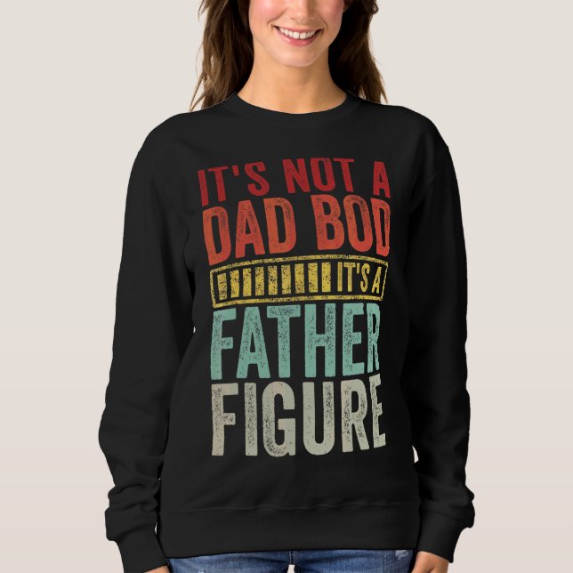 Mens It's Not A Dad Bod It's A Father Figure Sweatshirt (Front)