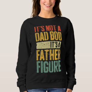 Mens It's Not A Dad Bod It's A Father Figure Sweatshirt