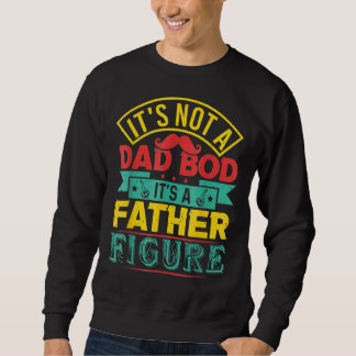 Mens It's Not A Dad Bod It's A Father Figure Sweatshirt
