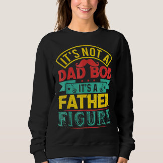 Mens It's Not A Dad Bod It's A Father Figure Sweatshirt
