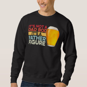 Mens It's Not A Dad Bod It's A Father Figure Sweatshirt