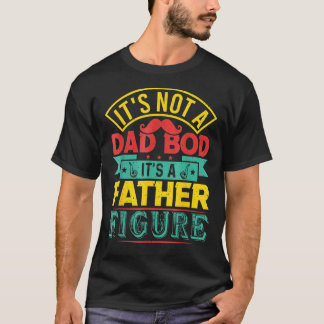 Mens It's Not A Dad Bod It's A Father Figure T-Shirt