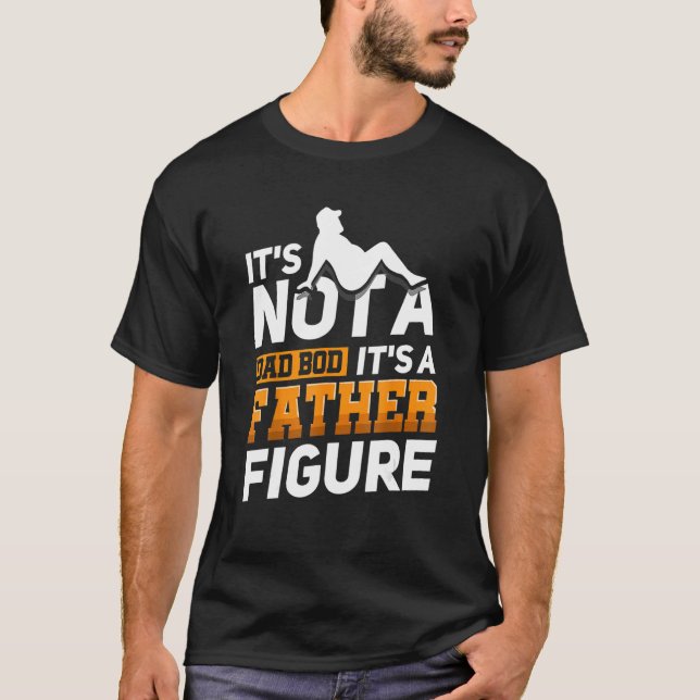 Mens It's Not A Dad Bod It's A Father Figure T-Shirt (Front)