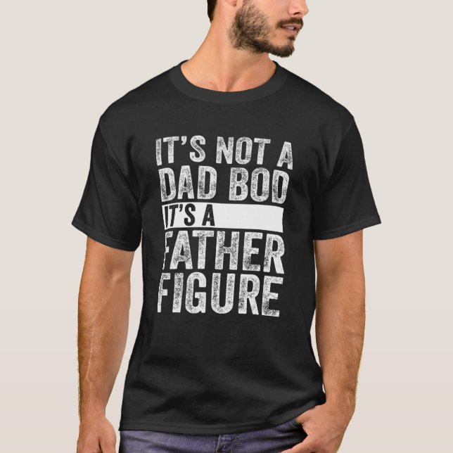 Mens It's Not A Dad Bod It's A Father Figure T-Shirt (Front)