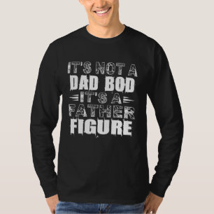 Mens Its Not A Dad Bod Its A Father Figure T-Shirt