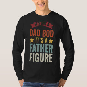 Mens It's Not A Dad Bod It's A Father Figure Tee