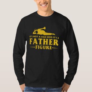 Mens Its Not A Dad Bod Its A Father Figure Tee Fat