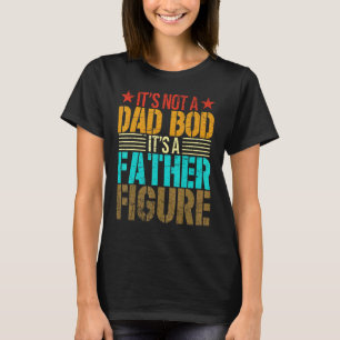 Mens It's Not A Dad Bod It's Father Figure Vintage T-Shirt