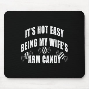 Mens Its Not Easy Being My Wifes Arm Candy Funny H Mouse Pad