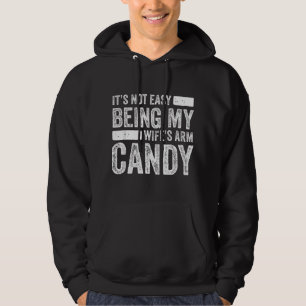 Mens It's Not Easy Being My Wife's Arm Candy Hoodie