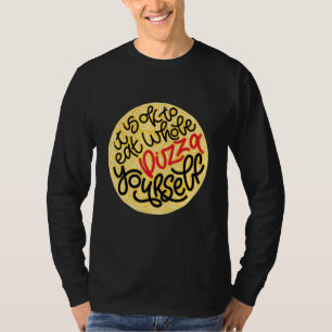 Mens It's Okay To Eat A Whole Pizza By Yourself  P T-Shirt