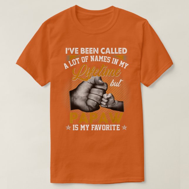 Mens I've Been Called A Lot Of Names But Papaw Is  T-Shirt (Design Front)