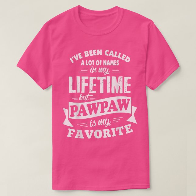 Mens I've been called a lot of Names but Pawpaw is T-Shirt (Design Front)