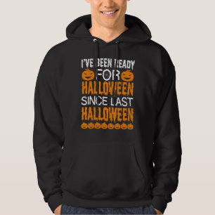 Mens Ive Been Ready For Halloween Since Last Hallo Hoodie