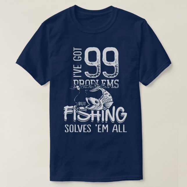 Mens Ive Got 99 Problems But Fishing T-Shirt (Design Front)