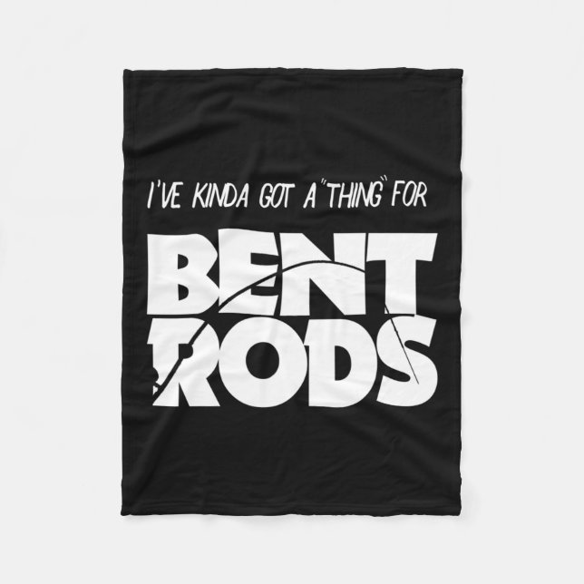 Mens I've Got A Thing For Bent Rods Funny Fishing  Fleece Blanket (Front)