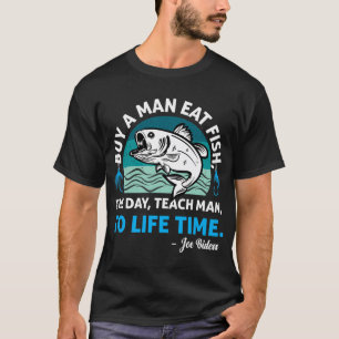 Mens Joe Biden, Buy a man eat fish the day teach m T-Shirt