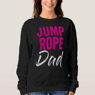 Mens Jump Rope Dad Rope Jumping Rope Skipping Sing Sweatshirt