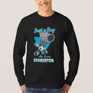Mens Just A Boy Who Loves Badminton Badminton Play T-Shirt