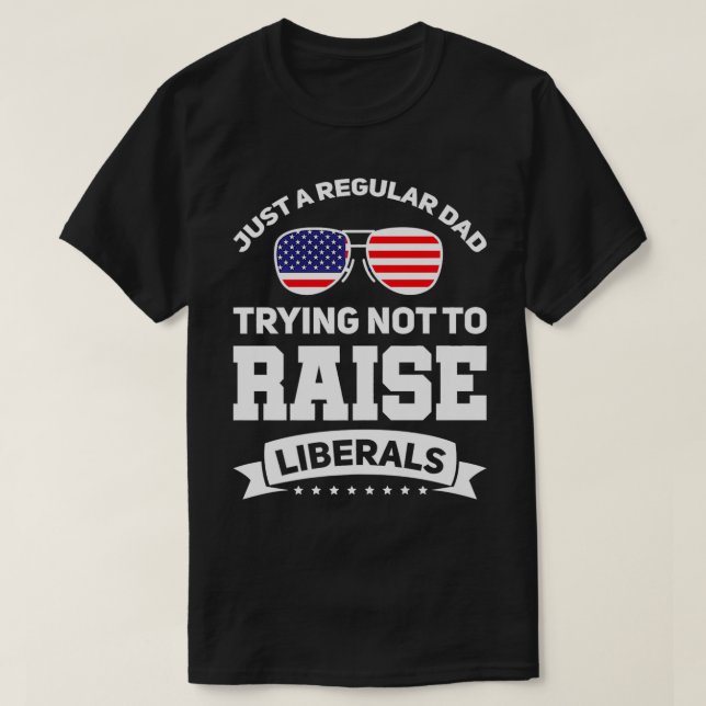 Mens Just a Dad trying not to raise Liberals USA P T-Shirt (Design Front)