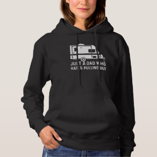 Mens Just A Dad Who Hates Pulling Out Camping Trav Hoodie