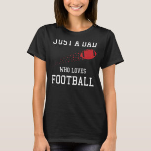 Mens Just A Dad Who Loves Football American Footba T-Shirt