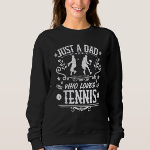 Mens Just A Dad Who Loves Tennis Tennis Player F Sweatshirt