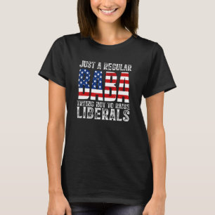 Mens Just A Regular Baba Trying Not To Raise Liber T-Shirt
