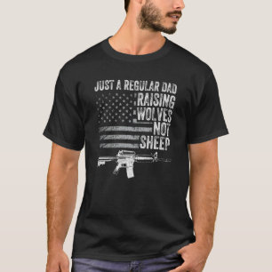 Mens Just A Regular Dad Raising Wolves Not Sheep G T-Shirt