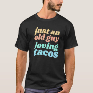 Mens Just An Old Guy Loving Tacos Quote for Taco T-Shirt