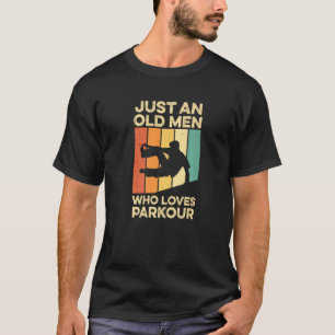 Mens Just An Old Man Who Loves Parkour Quote For A T-Shirt
