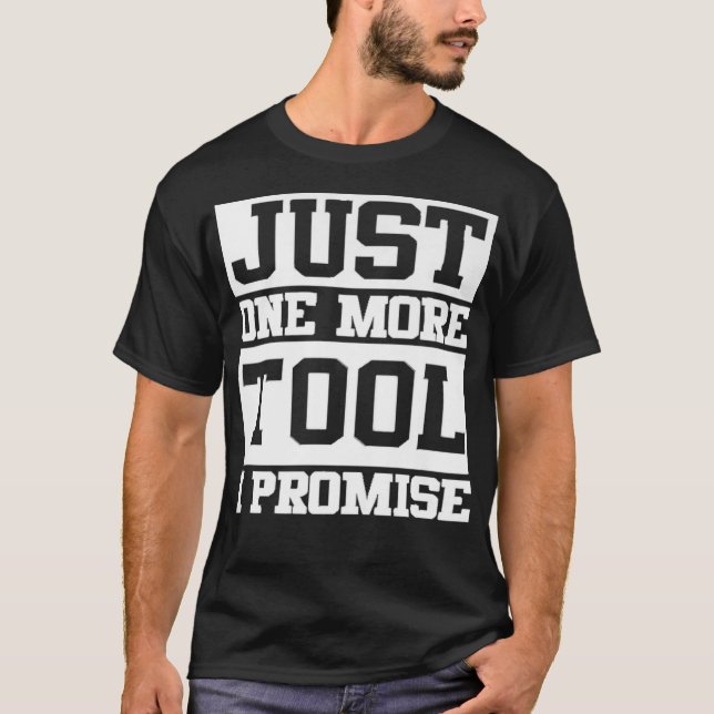Mens Just One More Tool I Promise T-Shirt (Front)