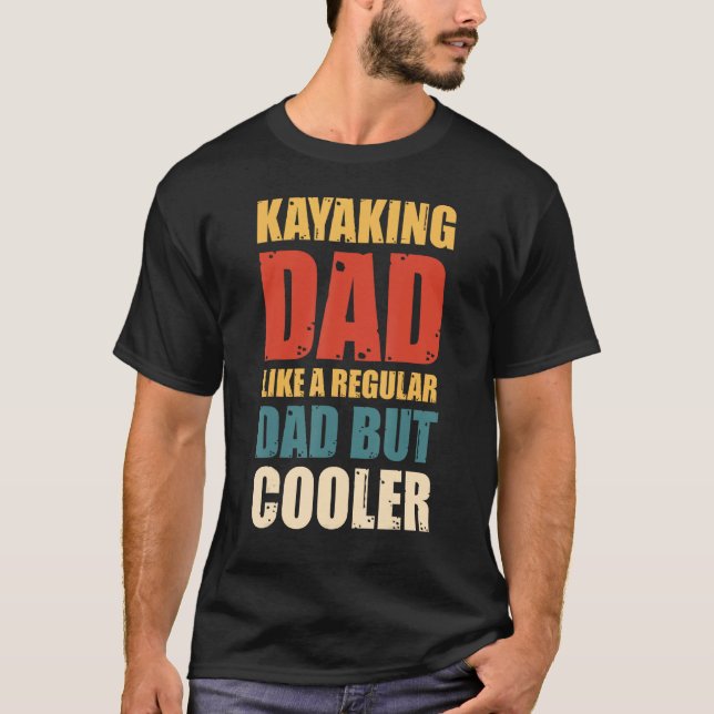 Mens Kayaking Dad Like a Regular Dad but Cooler T-Shirt (Front)