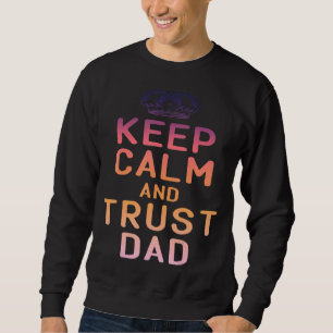 Mens Keep Calm Trust Dad Father Day Quote Saying 1 Sweatshirt