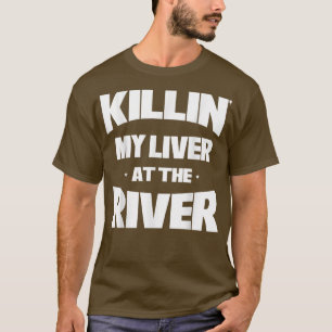 Mens Killin My Liver At The River Funny Fishing T-Shirt
