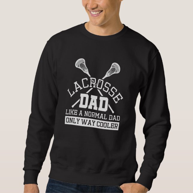 Mens Lacrosse Dad Like A Normal Dad Only Way Coole Sweatshirt (Front)