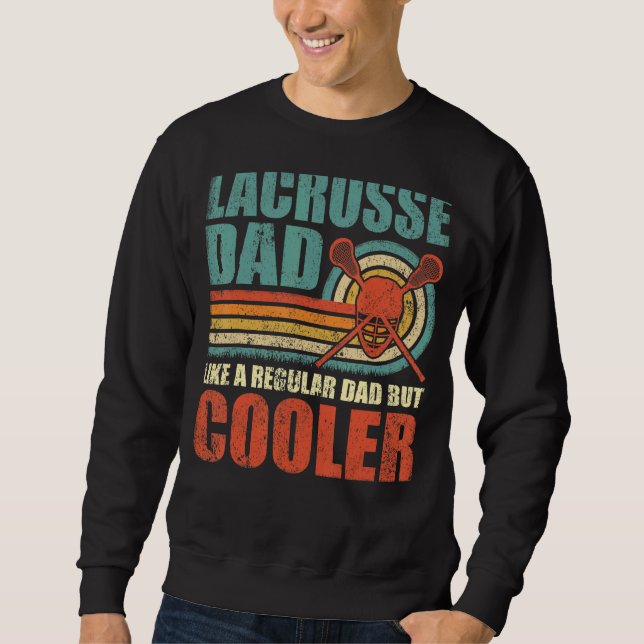Mens  Lacrosse Dad Like A Regular Dad But Cooler F Sweatshirt (Front)