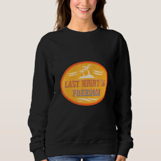Mens Last Night Od Freedom  Bachelor Party Sweatshirt