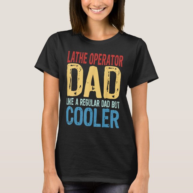 Mens Lathe Operator Dad   Like a Regular Dad but C T-Shirt (Front)
