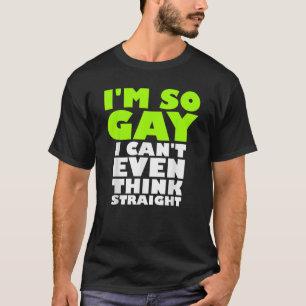 Mens LGBT Design I M SO GAY I CAN T EVEN THINK STR T-Shirt