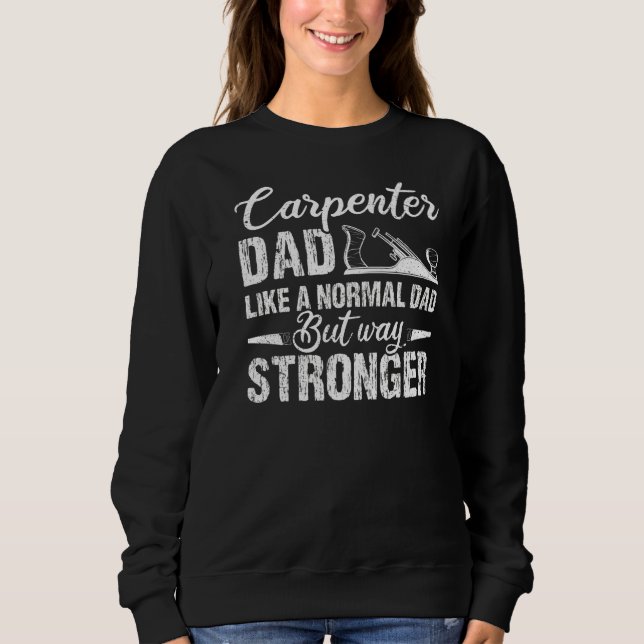 Mens Like A Normal Dad But Way Stronger  Carpenter Sweatshirt (Front)