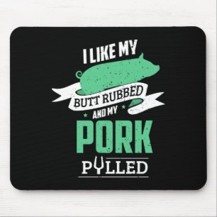 Mens like butt rubbed and pork pulled for bbq mouse pad