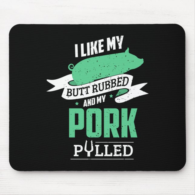 Mens like butt rubbed and pork pulled for bbq mouse pad (Front)